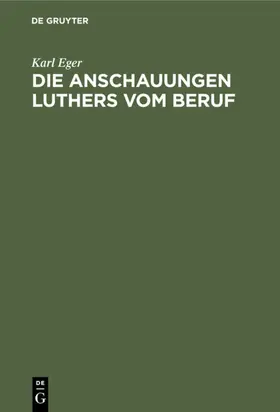 Eger |  Die Anschauungen Luthers vom Beruf | eBook | Sack Fachmedien