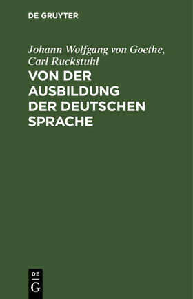 Goethe / Ruckstuhl | Von der Ausbildung der deutschen Sprache | E-Book | sack.de