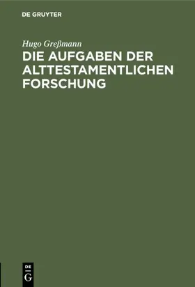 Greßmann | Die Aufgaben der alttestamentlichen Forschung | E-Book | sack.de
