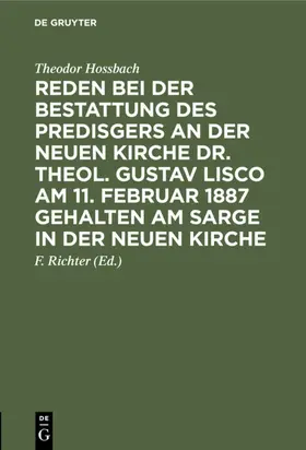 Hossbach / Richter |  Reden bei der Bestattung des Predisgers an der Neuen Kirche Dr. theol. Gustav Lisco am 11. Februar 1887 gehalten am Sarge in der Neuen Kirche | eBook | Sack Fachmedien