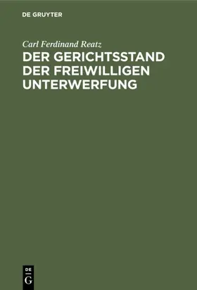 Reatz |  Der Gerichtsstand der freiwilligen Unterwerfung | eBook | Sack Fachmedien