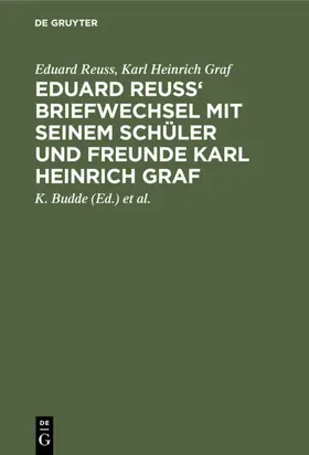 Reuss / Graf / Budde |  Eduard Reuss' Briefwechsel mit seinem Schüler und Freunde Karl Heinrich Graf | eBook | Sack Fachmedien