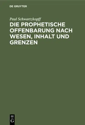 Schwartzkopff | Die prophetische Offenbarung nach Wesen, Inhalt und Grenzen | E-Book | www.sack.de