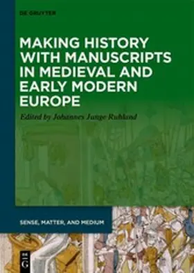 Junge Ruhland |  Making History with Manuscripts in Medieval and Early Modern Europe | eBook | Sack Fachmedien
