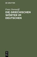 Dornseiff |  Die griechischen Wörter im Deutschen | eBook | Sack Fachmedien