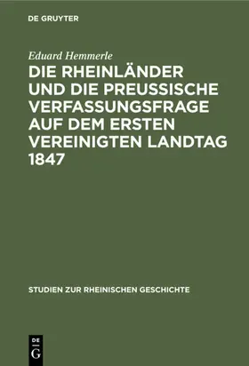 Hemmerle |  Die Rheinländer und die preussische Verfassungsfrage auf dem ersten Vereinigten Landtag 1847 | eBook | Sack Fachmedien