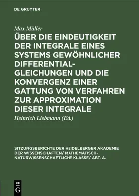 Müller / Liebmann |  Über die Eindeutigkeit der Integrale eines Systems gewöhnlicher Differentialgleichungen und die Konvergenz einer Gattung von Verfahren zur Approximation dieser Integrale | eBook | Sack Fachmedien