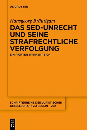Bräutigam | Das SED-Unrecht und seine strafrechtliche Verfolgung | Buch | 978-3-11-156942-0 | sack.de