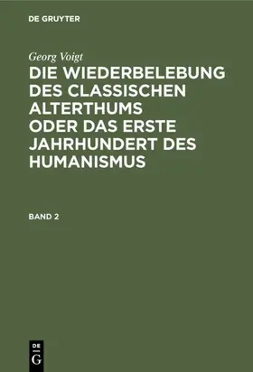 Lehnerdt / Voigt |  Georg Voigt: Die Wiederbelebung des classischen Alterthums oder das erste Jahrhundert des Humanismus. Band 2 | eBook | Sack Fachmedien