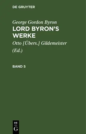Gildemeister / Byron |  George Gordon Byron: Lord Byron’s Werke. Band 5 | eBook | Sack Fachmedien