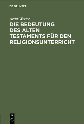 Weiser |  Die Bedeutung des Alten Testaments für den Religionsunterricht | eBook | Sack Fachmedien
