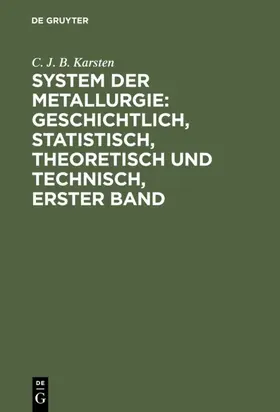 Karsten | System der Metallurgie: geschichtlich, statistisch, theoretisch und technisch, Erster Band | E-Book | www.sack.de