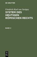 Savigny |  Friedrich Karl von Savigny: System des heutigen römischen Rechts. Band 4 | eBook | Sack Fachmedien