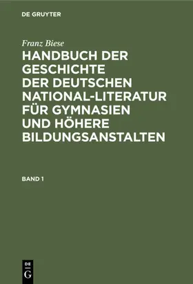 Biese |  Franz Biese: Handbuch der Geschichte der deutschen National-Literatur für Gymnasien und höhere Bildungsanstalten. Band 1 | eBook | Sack Fachmedien
