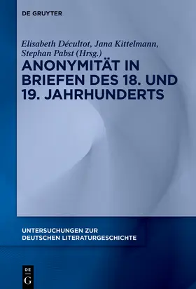 Décultot / Kittelmann / Pabst |  Anonymität in Briefen des 18. und 19. Jahrhunderts | Buch |  Sack Fachmedien
