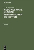 Hufeland |  C. W. Hufeland: Neue Auswahl kleiner medizinischer Schriften. Band 1 | eBook | Sack Fachmedien