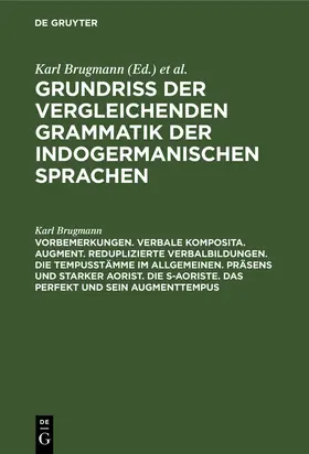 Brugmann |  Vorbemerkungen. Verbale Komposita. Augment. Reduplizierte Verbalbildungen. Die Tempusstämme im allgemeinen. Präsens und starker Aorist. Die s-Aoriste. Das Perfekt und sein Augmenttempus | eBook | Sack Fachmedien