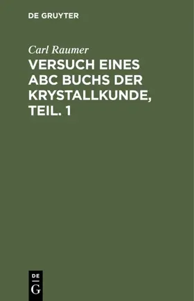 Raumer |  Versuch eines ABC Buchs der Krystallkunde, Teil. 1 | eBook | Sack Fachmedien