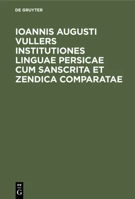 Ioannis Augusti Vullers Institutiones linguae Persicae cum Sanscrita et Zendica comparatae | E-Book | www.sack.de