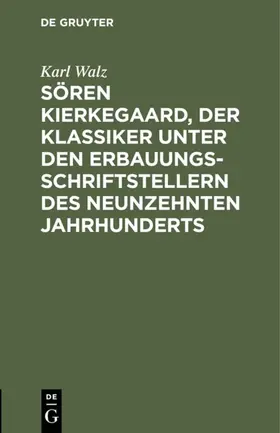 Walz |  Sören Kierkegaard, der Klassiker unter den Erbauungsschriftstellern des neunzehnten Jahrhunderts | eBook | Sack Fachmedien
