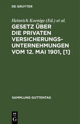 Koenige / Petersen |  Gesetz über die privaten Versicherungsunternehmungen vom 12. Mai 1901, [1] | eBook | Sack Fachmedien