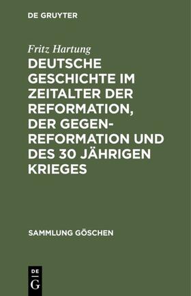 Hartung | Deutsche Geschichte im Zeitalter der Reformation, der Gegenreformation und des 30 jährigen Krieges | E-Book | sack.de