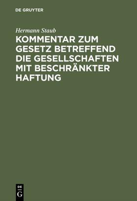 Staub | Kommentar zum Gesetz betreffend die Gesellschaften mit beschränkter Haftung | E-Book | sack.de