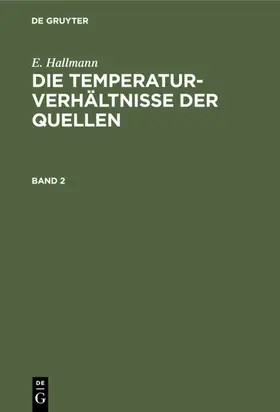 Hallmann |  E. Hallmann: Die Temperaturverhältnisse der Quellen. Band 2 | eBook | Sack Fachmedien
