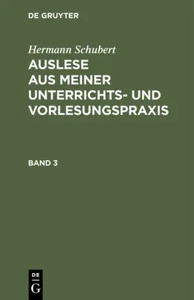 Schubert | Hermann Schubert: Auslese aus meiner Unterrichts- und Vorlesungspraxis. Band 3 | E-Book | sack.de