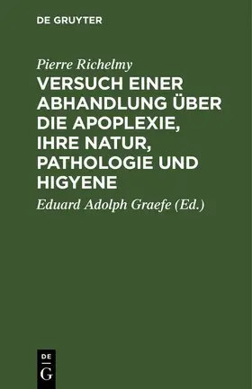 Richelmy / Graefe | Versuch einer Abhandlung über die Apoplexie, ihre Natur, Pathologie und Higyene [!] | E-Book | www.sack.de
