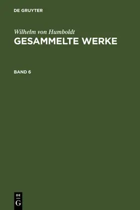 Humboldt | Wilhelm von Humboldt: Gesammelte Werke. Band 6 | E-Book | sack.de