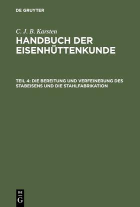 Karsten | Die Bereitung und Verfeinerung des Stabeisens und die Stahlfabrikation | E-Book | sack.de