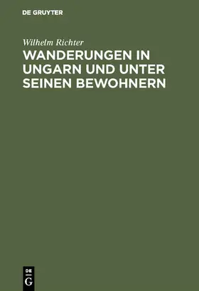 Richter |  Wanderungen in Ungarn und unter seinen Bewohnern | eBook | Sack Fachmedien