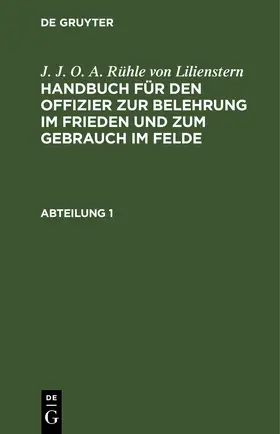  J. J. O. A. Rühle von Lilienstern: Handbuch für den Offizier zur Belehrung im Frieden und zum Gebrauch im Felde. Abteilung 1 | eBook | Sack Fachmedien