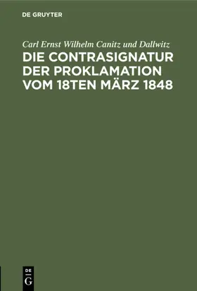 Canitz und Dallwitz | Die Contrasignatur der Proklamation vom 18ten März 1848 | E-Book | www.sack.de