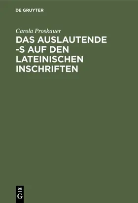 Proskauer |  Das auslautende -s auf den lateinischen Inschriften | eBook | Sack Fachmedien