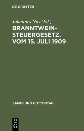 Nay |  Branntweinsteuergesetz. Vom 15. Juli 1909 | eBook | Sack Fachmedien