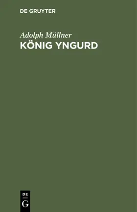 Müllner |  König Yngurd | eBook | Sack Fachmedien