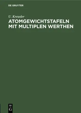 Kreusler |  Atomgewichtstafeln mit multiplen Werthen | eBook | Sack Fachmedien