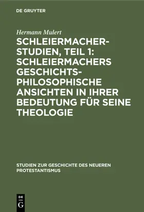 Mulert | Schleiermacher-Studien, Teil 1: Schleiermachers geschichtsphilosophische Ansichten in ihrer Bedeutung für seine Theologie | E-Book | www.sack.de