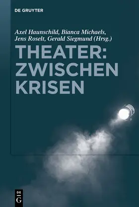 Haunschild / Michaels / Roselt |  Theater: Zwischen Krisen | Buch |  Sack Fachmedien