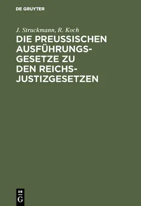 Struckmann / Koch |  Die preussischen Ausführungsgesetze zu den Reichs-Justizgesetzen | eBook | Sack Fachmedien