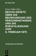 Fidler |  Reichs-Gesetz über die Beurkundung des Personenstandes und die Eheschließung vom 6. Februar 1875 | eBook | Sack Fachmedien