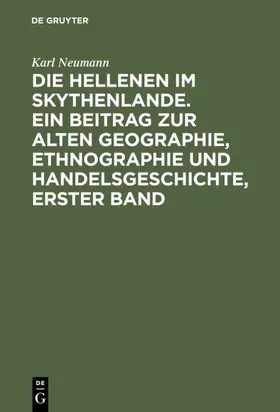 Neumann |  Die Hellenen im Skythenlande. Ein Beitrag zur alten Geographie, Ethnographie und Handelsgeschichte, erster Band | eBook | Sack Fachmedien