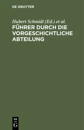 Schmidt / Königliche Museen <Berlin> / Vorgeschichtliche Abteilung / Berlin&gt |  Führer durch die vorgeschichtliche Abteilung | eBook | Sack Fachmedien