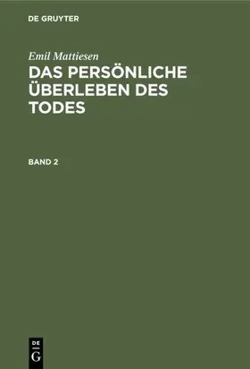 Mattiesen | Emil Mattiesen: Das persönliche Überleben des Todes. Band 2 | E-Book | sack.de