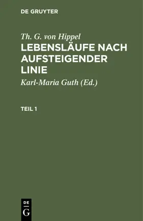 Guth / Hippel |  Th. G. von Hippel: Lebensläufe nach aufsteigender Linie. Teil 1 | eBook | Sack Fachmedien