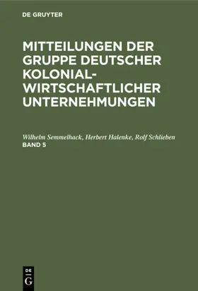 Semmelhack / Halenke / Schlieben |  Mitteilungen der Gruppe Deutscher Kolonialwirtschaftlicher Unternehmungen. Band 5 | eBook | Sack Fachmedien