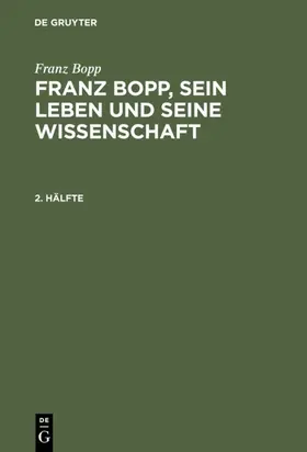 Lefmann / Bopp |  Franz Bopp: Franz Bopp, sein Leben und seine Wissenschaft. 2. Hälfte | eBook | Sack Fachmedien