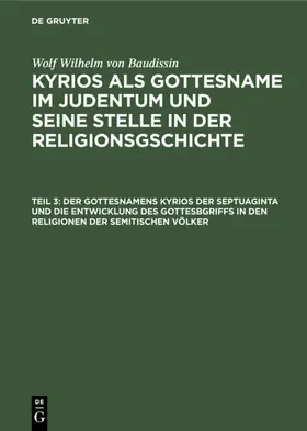 Eissfeldt / Baudissin |  Der Gottesnamens Kyrios der Septuaginta und die Entwicklung des Gottesbgriffs in den Religionen der semitischen Völker | eBook | Sack Fachmedien